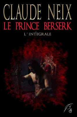 Le Prince Berserk: L'Integrale (French Edition)