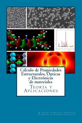 Calculo De Propiedades Estructurales, Opticas Y Electronicas De Materiales: Teoria Y Aplicaciones (Spanish Edition)