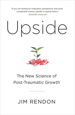 Upside: The New Science Of Post-Traumatic Growth