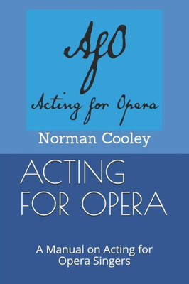 Acting For Opera: A Manual On Acting For Opera Singers