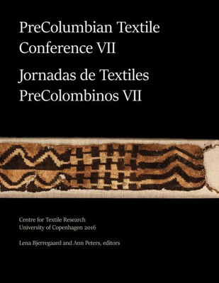 Precolumbian Textile Conference Vii / Jornadas De Textiles Precolombinos Vii