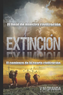 Extinción: El Fin De Nuestra Civilización, El Comienzo De La Cuarta Civilización. (Spanish Edition)
