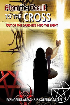 From The Occult To The Cross: "Out Of The Darkness Into The Light"