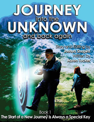 Journey Into The Unknown And Back Again: Book 1, The Start Of A New Journey Is Always A Special Key (Journeys To The Unknown And Back Again)