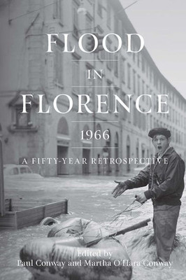 Flood In Florence, 1966: A Fifty-Year Retrospective