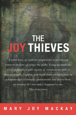 The Joy Thieves: A Crime Wave Of Epidemic Proportions Is Victimizing Innocent Persons All Across The Globe