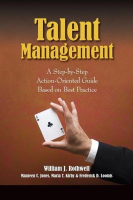 Talent Management: A Step-By-Step Action-Oriented Guide Based On Best Practice