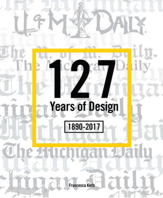 127 Years Of Design 1890-2017: The Michigan Daily