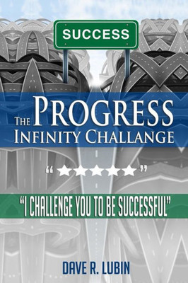 The Progress Infinity Challenge: I Challenge You To Be Successful (Progress Infinity Series)