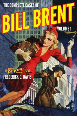 The Complete Cases Of Bill Brent, Volume 1 (The Dime Detective Library)
