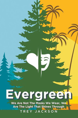 Evergreen: We Are Not The Masks We Wear, We Are The Light That Shines Through