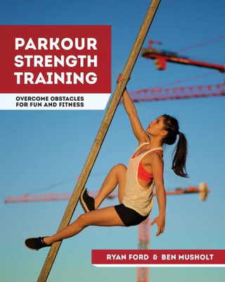 Parkour Strength Training: Overcome Obstacles For Fun And Fitness