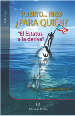 Puerto ... Rico ¿Para Quien?: El Estatus A La Deriva (Spanish Edition)