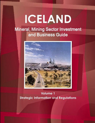 Iceland Mineral & Mining Sector Investment And Business Guide