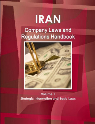 Iran Company Laws And Regulations Handbook (World Law Business Library)