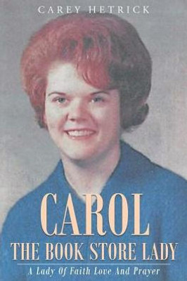 Carol The Book Store Lady: A Lady Of Faith Love And Prayer