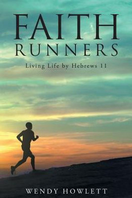 Faith Runners: Living Life By Hebrews 11