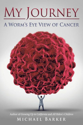 My Journey: A Worm's Eye View Of Cancer