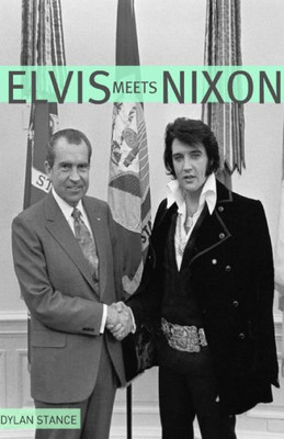 Elvis Meets Nixon: A Brief Look At The Oddly True Account Of Elvis Presley's Visit To The While House