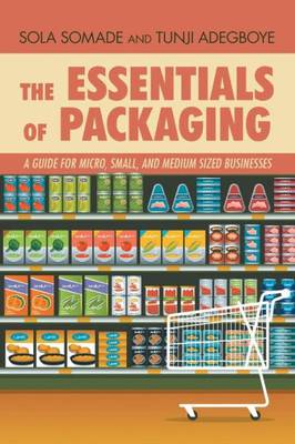 The Essentials Of Packaging: A Guide For Micro, Small, And Medium Sized Businesses