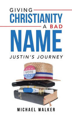 Giving Christianity A Bad Name: Justin's Journey