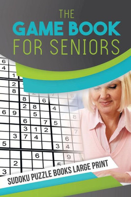 The Game Book For Seniors | Sudoku Puzzle Books Large Print