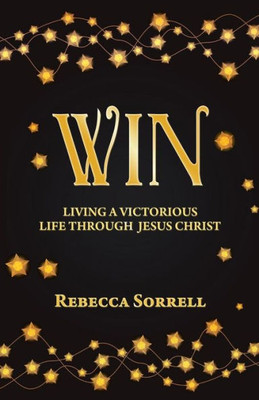 Win: Living A Victorious Life Through Jesus Christ