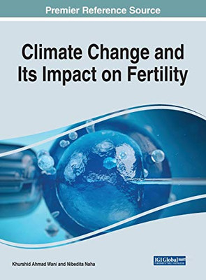 Climate Change and Its Impact on Fertility (Advances in Medical Diagnosis, Treatment, and Care)