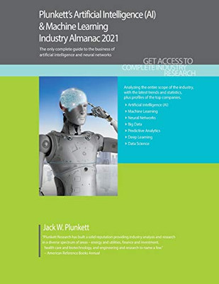 Plunkett's Artificial Intelligence (AI) & Machine Learning Industry Almanac 2021: Artificial Intelligence (AI) & Machine Learning Industry Market Research, Statistics, Trends and Leading Companies