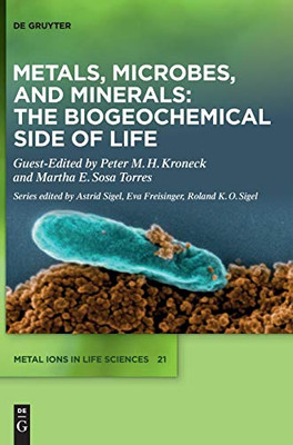 Metals, Microbes, and Minerals - The Biogeochemical Side of Life (Metal Ions in Life Sciences)