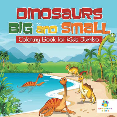 Dinosaurs Big And Small Coloring Book For Kids Jumbo