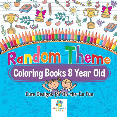 Random Theme Coloring Books 8 Year Old Cute Designs For On-The-Go Fun
