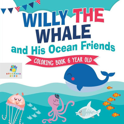 Willy The Whale And His Ocean Friends Coloring Book 6 Year Old