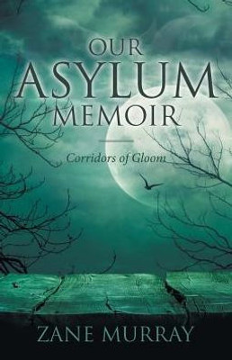 Our Asylum Memoir: Corridors Of Gloom