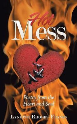 Hot Mess: Poetry From The Heart And Soul