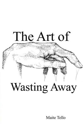 The Art Of Wasting Away: A Collection Of Poems