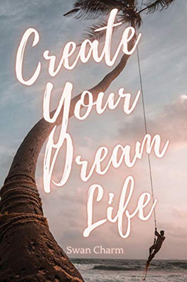 Create Your Dream Life - Hardcover