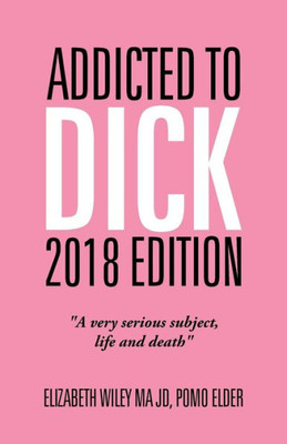 Addicted To Dick 2018 Edition: A Very Serious Subject, Life And Death