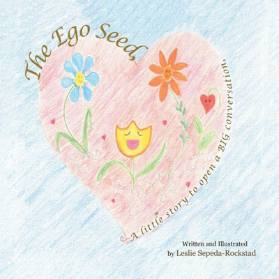 The Ego Seed: A Little Story To Open A Big Conversation
