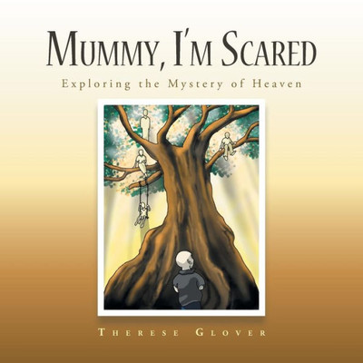 Mummy, I'M Scared: Exploring The Mystery Of Heaven