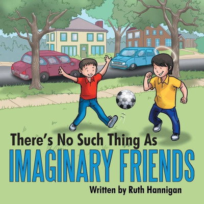 There's No Such Thing As Imaginary Friends