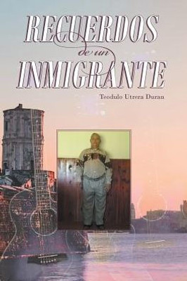 Recuerdos De Un Inmigrante (Spanish Edition)