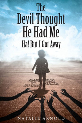The Devil Thought He Had Me: Ha! But I Got Away