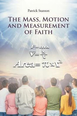 The Mass, Motion And Measurement Of Faith