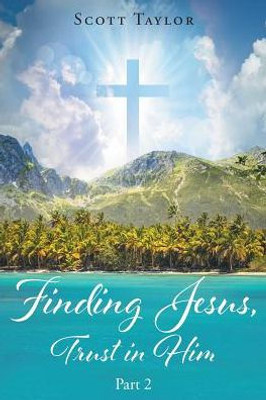 Finding Jesus, Trust In Him Part 2