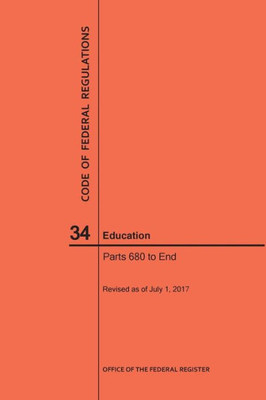 Code Of Federal Regulations Title 34, Education, Parts 680-End And 35, 2017
