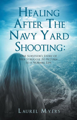 Healing After The Navy Yard Shooting: One Survivor's Story Of Her Struggle To Return To A Normal Life