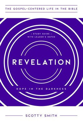 Revelation: Hope In The Darkness, Study Guide With Leader's Notes (The Gospel-Centered Life In The Bible)