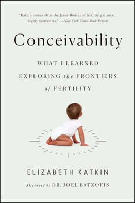 Conceivability: What I Learned Exploring The Frontiers Of Fertility