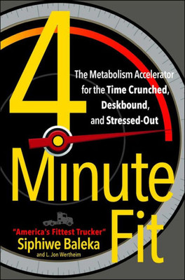 4-Minute Fit: The Metabolism Accelerator For The Time Crunched, Deskbound, And Stressed-Out